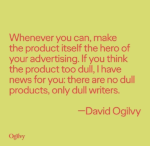 make the product the hero - marketing wisdom - david ogilvy